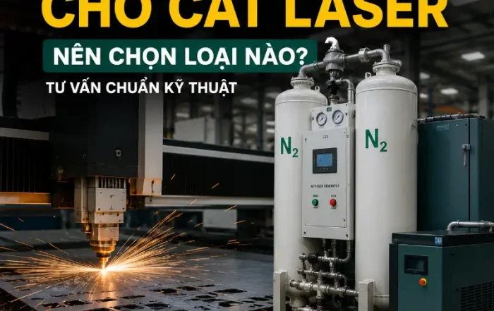 Máy Tạo Khí Nitơ Cho Cắt Laser Nên Chọn Loại Nào